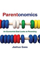 Parentonomics : an economist dad looks at parenting