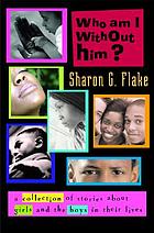 Who am I without him? : short stories about girls and the boys in their lives.