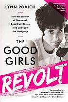 The good girls revolt : how the women of Newsweek sued their bosses and changed the workplace