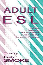 Adult ESL : politics, pedagogy, and participation in classroom and community programs