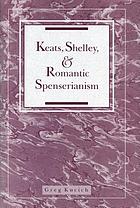 Keats, Shelley, and romantic Spenserianism