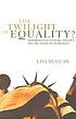 The twilight of equality? : neoliberalism, cultural... by  Lisa Duggan 