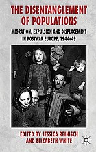 The disentanglement of populations : migration, expulsion and displacement in post-war Europe, 1944-9