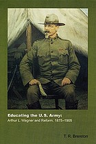 Educating the U.S. Army : Arthur L. Wagner and reform, 1875-1905