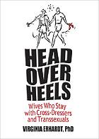 Head over heels : wives who stay with cross-dressers and transsexuals