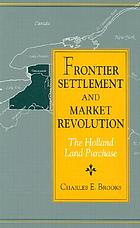 Frontier settlement and market revolution : the Holland Land Purchase