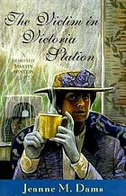 The victim in Victoria Station : a Dorothy Martin mystery
