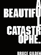 A beautiful catastrophe