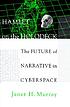 Hamlet on the holodeck : the future of narrative in cyberspace