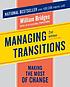 Managing transitions making the most of change by William Bridges