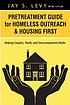 Pretreatment guide for homeless outreach & housing... by  Jay S Levy 