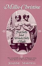 Millie-Christine : fearfully and wonderfully made / by Joanne Martell.