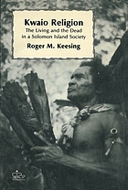 Kwaio religion : the living and the dead in a Solomon Island society