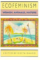 Ecofeminism : women, animals, nature
