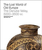 The lost world of old Europe : the Danube valley, 5000-3500 BC