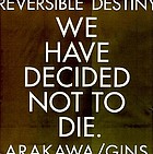 Reversible destiny : Arakawa/Gins