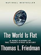 The world is flat : a brief history of the globalized world in the twenty-first century
