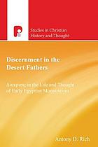Discernment in the Desert Fathers : diákrisis in the life and thought of early Egyptian monasticism