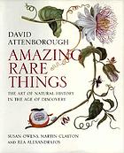 Amazing rare things : the art of natural history in the age of discovery