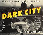 Dark city : the lost world of film noir