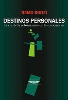 Destinos personales : la era de la colonización de las conciencias