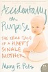 Accidentally on purpose : a one-night stand, my... von Mary F Pols