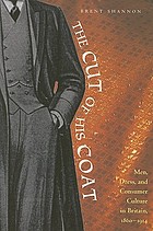 The cut of his coat : men, dress, and consumer culture in Britain, 1860-1914