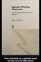 Japanese working class lives : an ethnographic study of factory workers