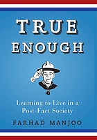True enough : learning to live in a post-fact society