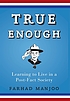 True enough : learning to live in a post-fact society