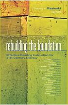 Rebuilding the foundation : effective reading instruction for 21st century literacy