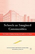 Schools as imagined communities : the creation of identity, meaning, and conflict in U.S. history