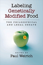 Labeling genetically modified food : the philosophical and legal debate