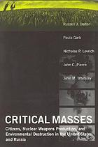 Critical masses : citizens, nuclear weapons production, and environmental destruction in the United States and Russia