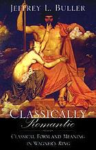 Classically romantic : classical form and meaning in Wagner's 