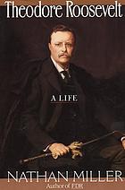 Theodore Roosevelt : a life