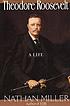 Theodore Roosevelt : a life