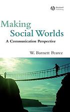 Making social worlds : a communication perspective
