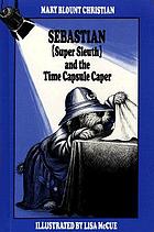 Sebastian (Super Sleuth) and the time capsule caper
