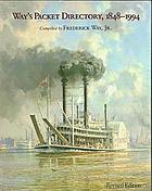 Way's packet directory, 1848-1994 : passenger steamboats of the Mississippi River system since the advent of photography in mid-continent America