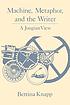 Machine, metaphor, and the writer : a Jungian... de Bettina Liebowitz Knapp