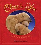 Close to you : how animals bond