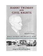 Harry Truman and civil rights : moral courage and political risks