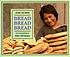 Bread, bread, bread by  Ann Morris 