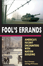 Fool's errands : America's recent encounters with nation building