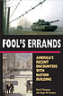Fool's errands : America's recent encounters with nation building