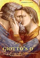 Giotto's O : narrative, figuration, and pictorial ingenuity in the Arena Chapel