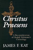 Christus praesens : a reconsideration of Rudolf Bultmann Christology