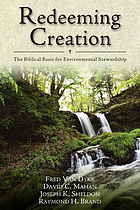 Redeeming creation : the Biblical basis for environmental stewardship