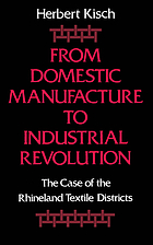 From domestic manufacture to Industrial Revolution : the case of the Rhineland textile districts